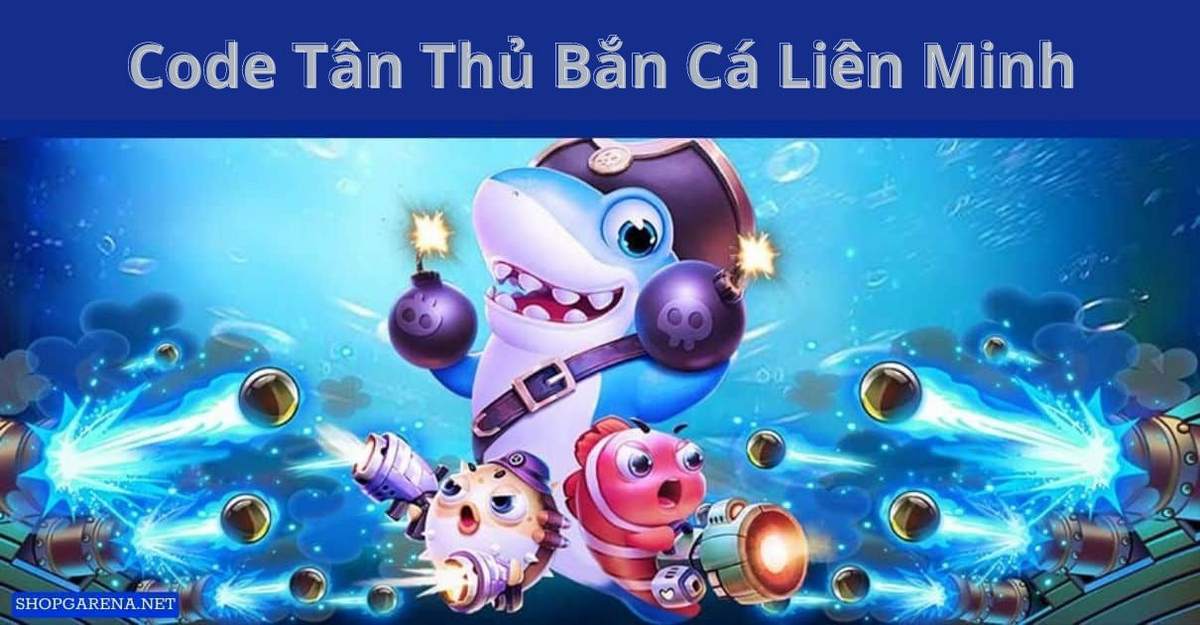 code tân thủ bắn cá liên minh